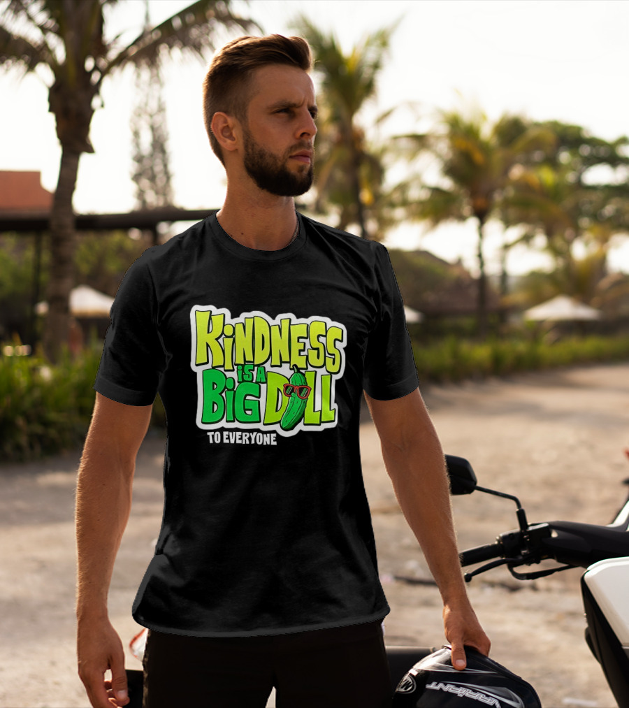 Kindness Is A Big Dill Pickle With Sunglasses T-Shirt