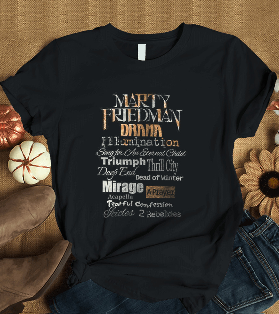 Marty Friedman Drama Illumination Triumph Thrill City Deed Of Mirror Mirage Confession Embodies T-Shirt