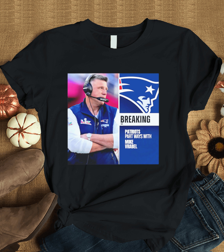 Breaking Patriots Part Ways Mike Vrabel T-Shirt