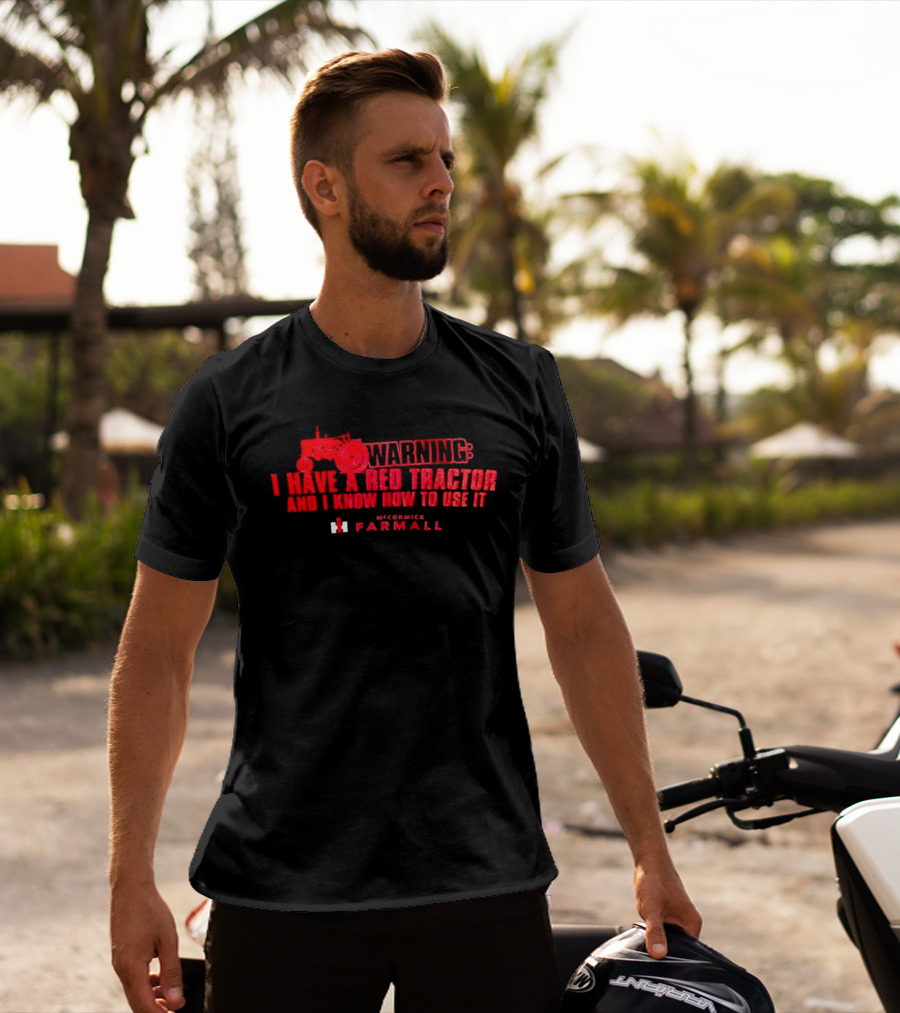 Warning I Have A Red Tractor And I Know How To Use It Farmall T-Shirt