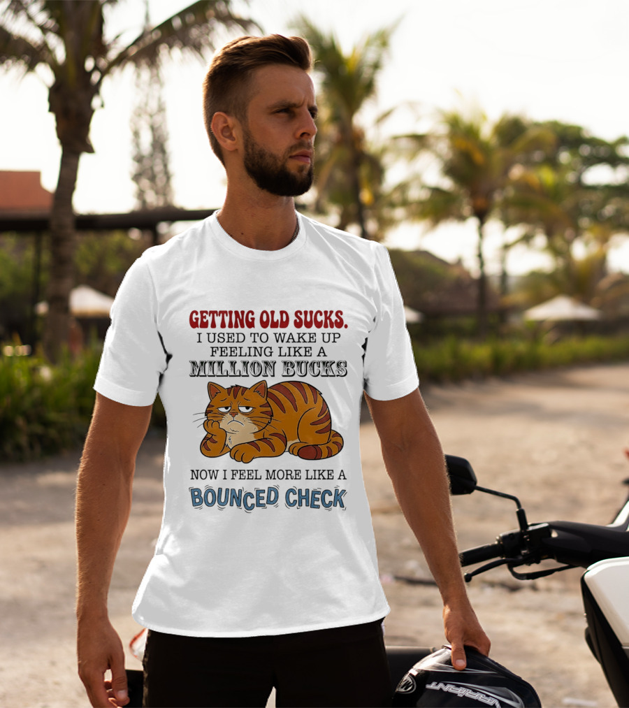 Getting Old Sucks Cat Million Bucks Bounced Check T-Shirt