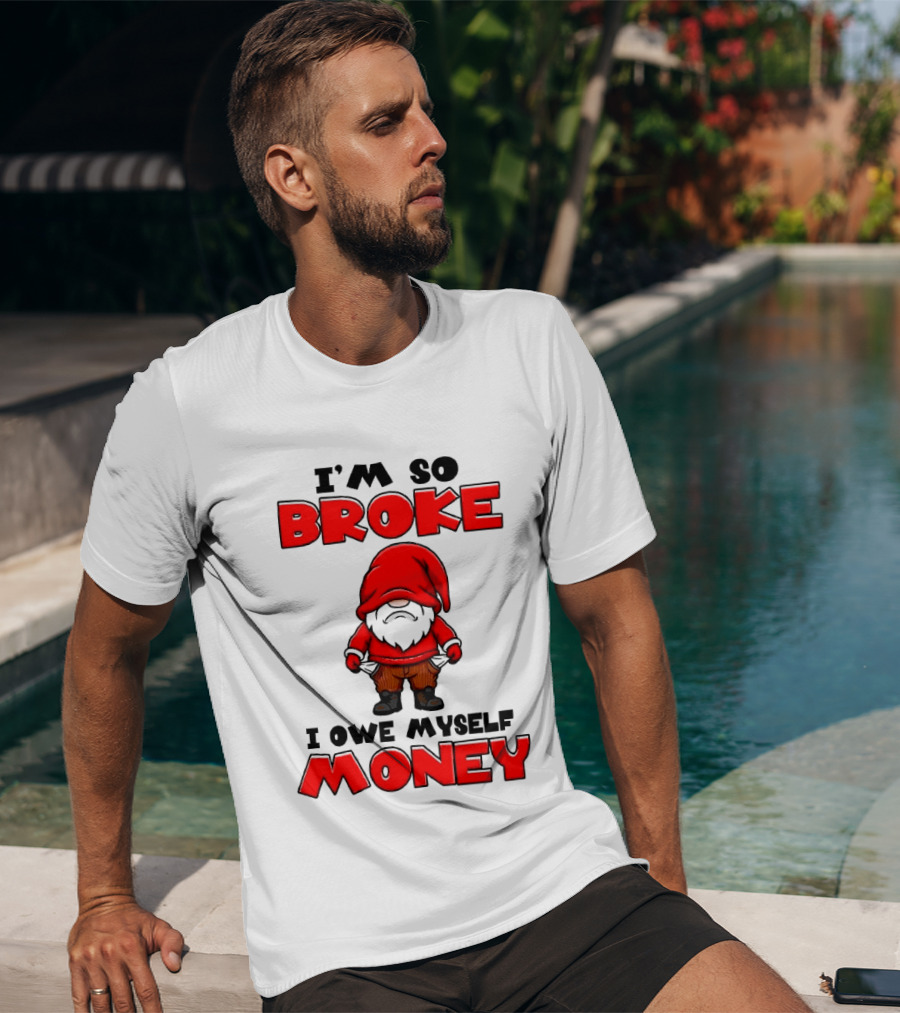 I'm So Broke I Owe Myself Money Funny Gnome Red T-Shirt