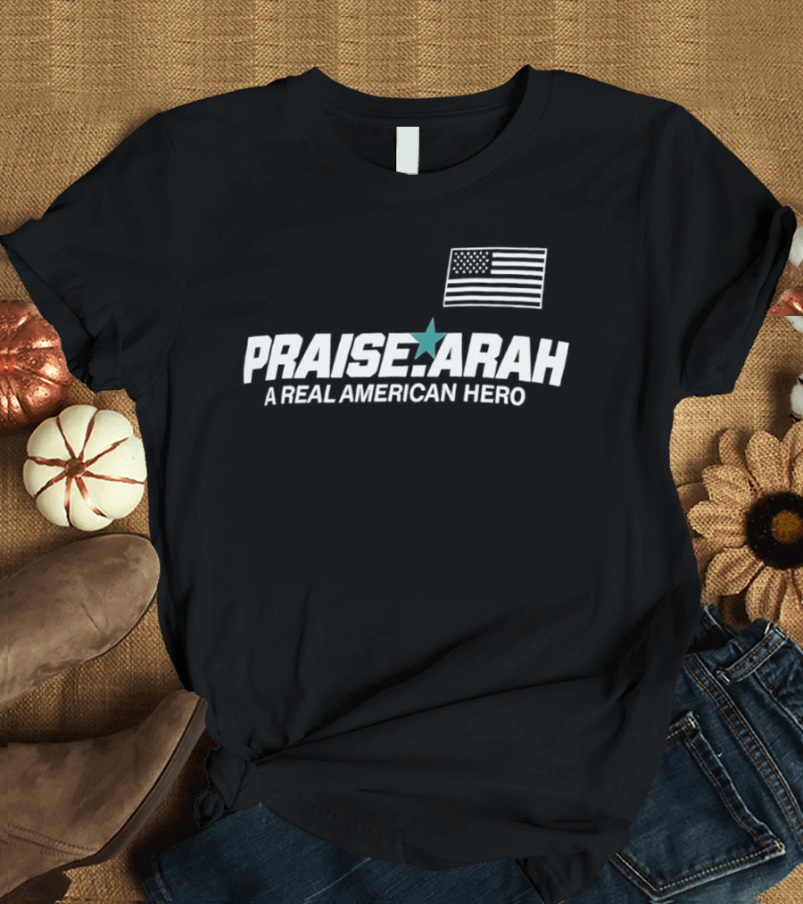 Praise Arah A Real American Hero Flag Star T-Shirt