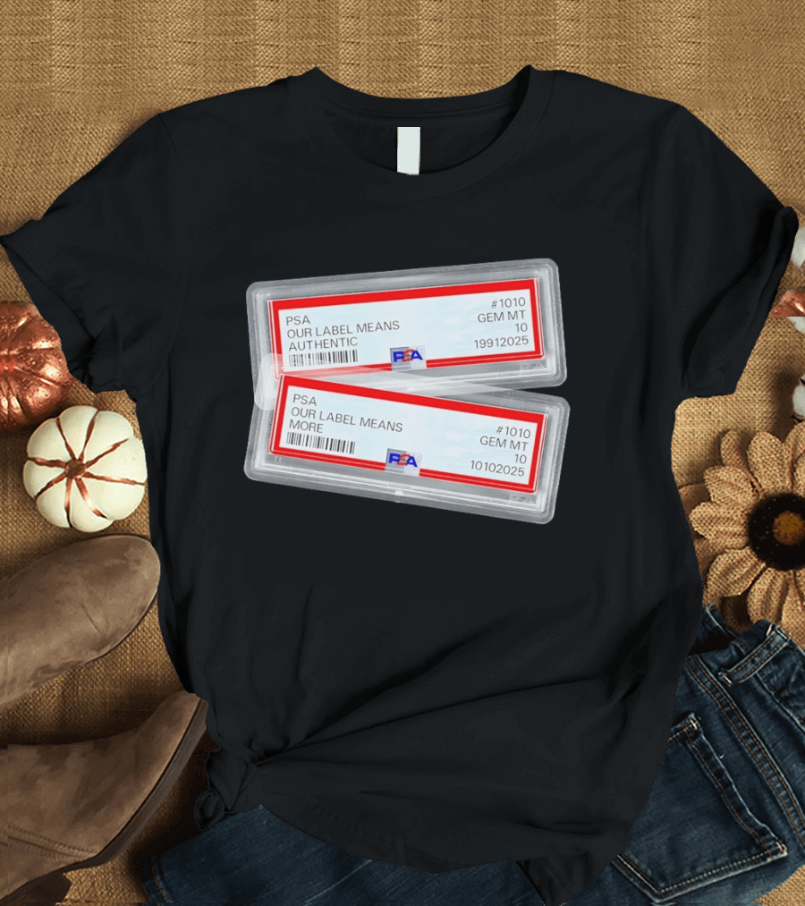 PSA Our Label Means Authentic Gem MT 10 10102025 19912025 T-Shirt