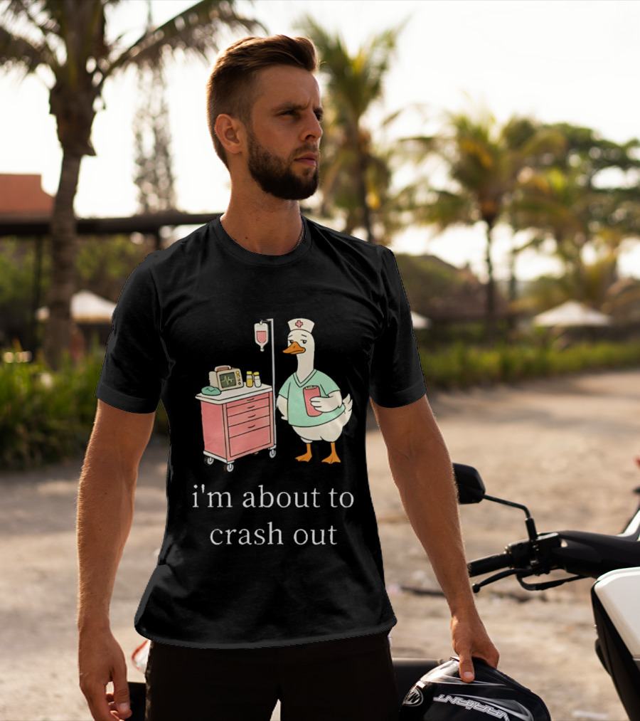Silly Goose Nurse I'm About To Crash Out With Hospital Monitor And IV Drip T-Shirt