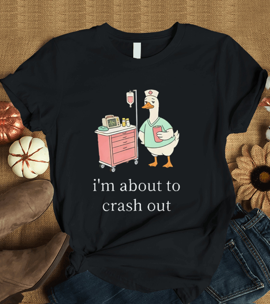 Silly Goose Nurse I'm About To Crash Out With Hospital Monitor And IV Drip T-Shirt