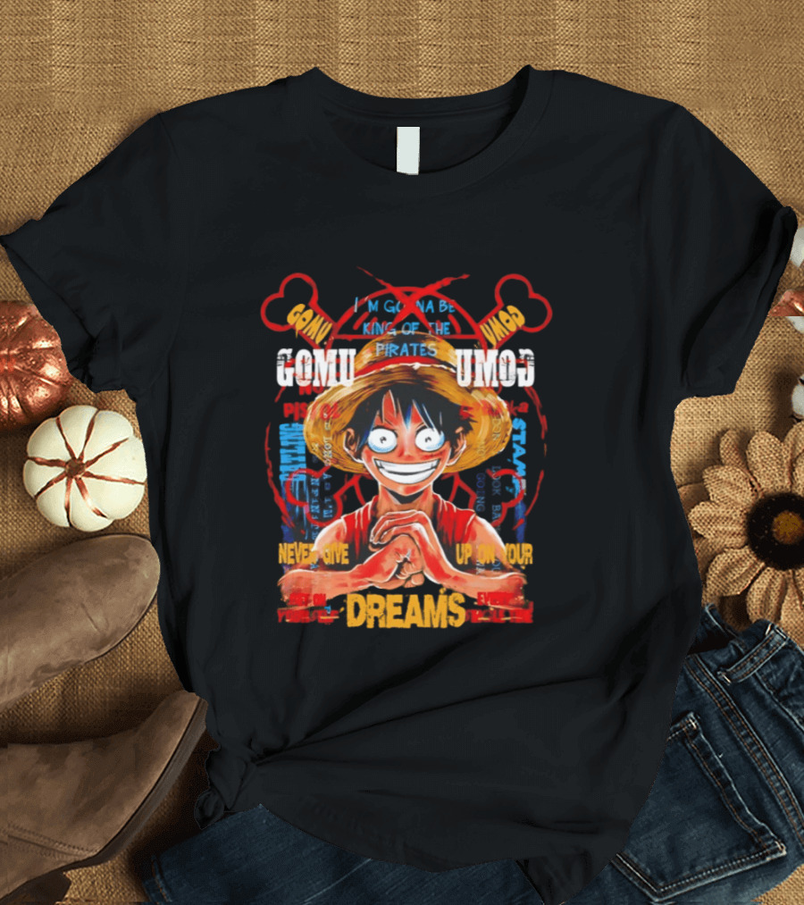 Monkey D Luffy Straw Hat Pirates Never Give Up On Your Dreams Power Of Pirate King T-Shirt