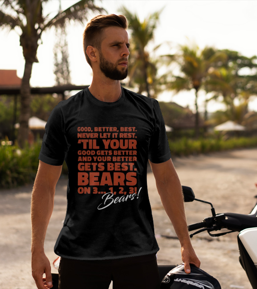 Chicago Bears NFL Good Better Best Never Let It Rest 'Til Your Good Gets Better Bears On 3 1 2 3 T-Shirt