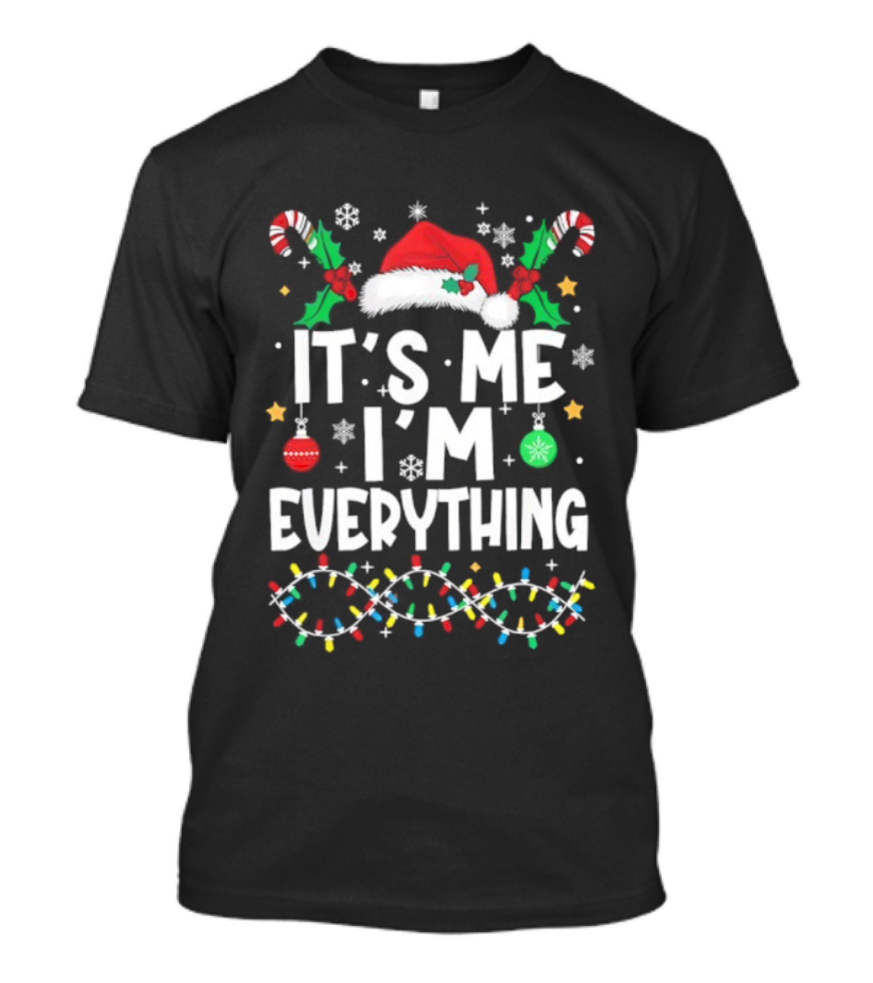 It's Me I'm Everything Christmas Santa Hat Candy Canes Ornaments Lights T-Shirt