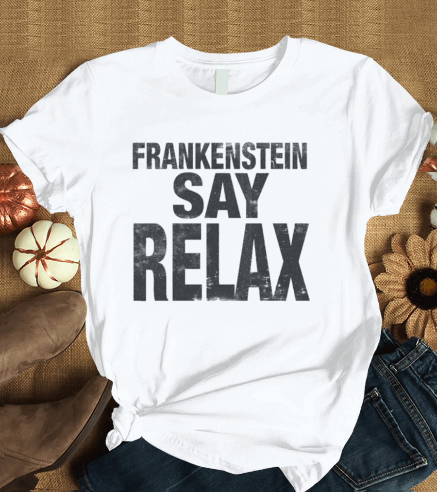 Frankenstein Say Relax Tales From The Stinky Dragon T-Shirt
