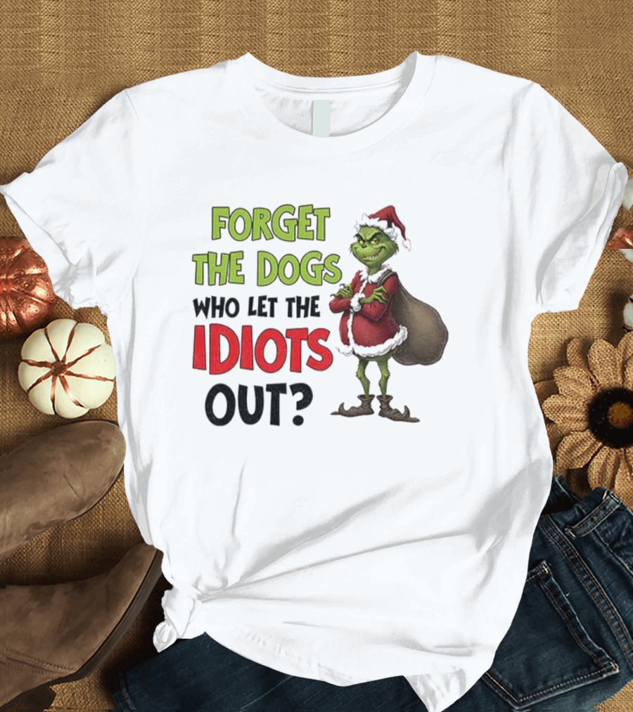 Forget The Dogs Who Let The Idiots Out Grinch Santa Xmas T-Shirt