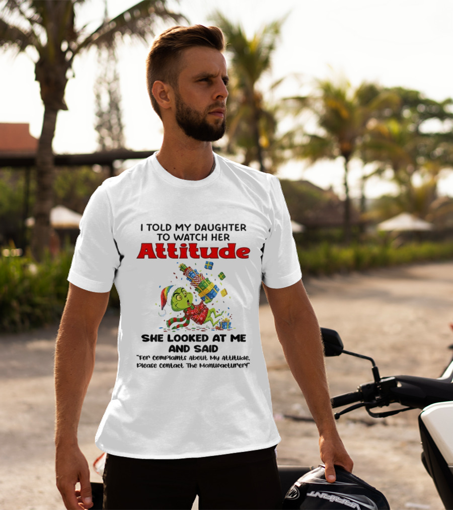 I Told My Daughter To Her Attitude Grinch Santa Christmas T-Shirt