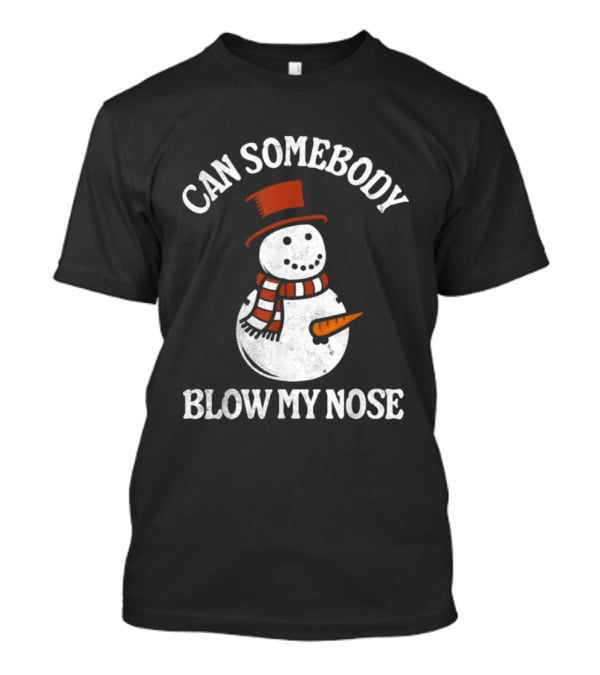 Can Somebody Blow My Nose Funny Snowman Christmas T-Shirt