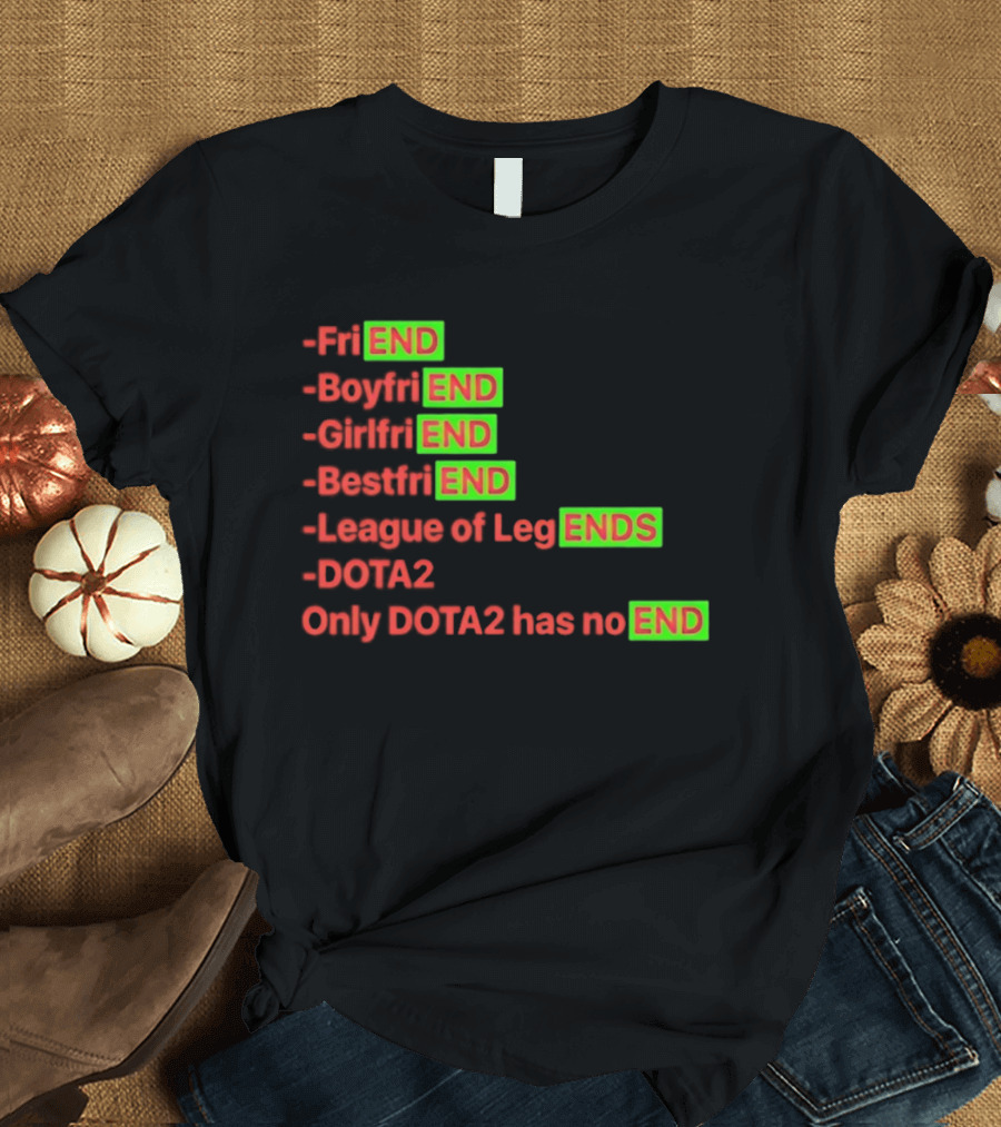 Friend Boyfriend Girlfriend Bestfriend League Of Legends Dota2 Only Dota2 Has No End T-Shirt