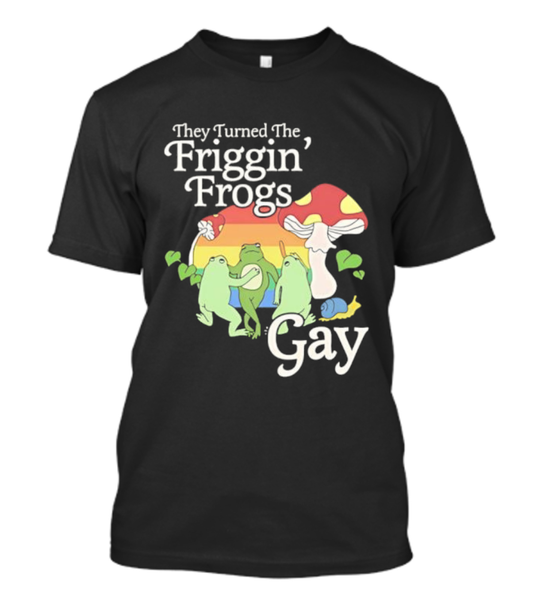 They Turned The Friggin' Frogs Gay Mushroom Rainbow T-Shirt