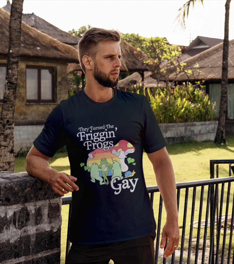 They Turned The Friggin' Frogs Gay Mushroom Rainbow T-Shirt