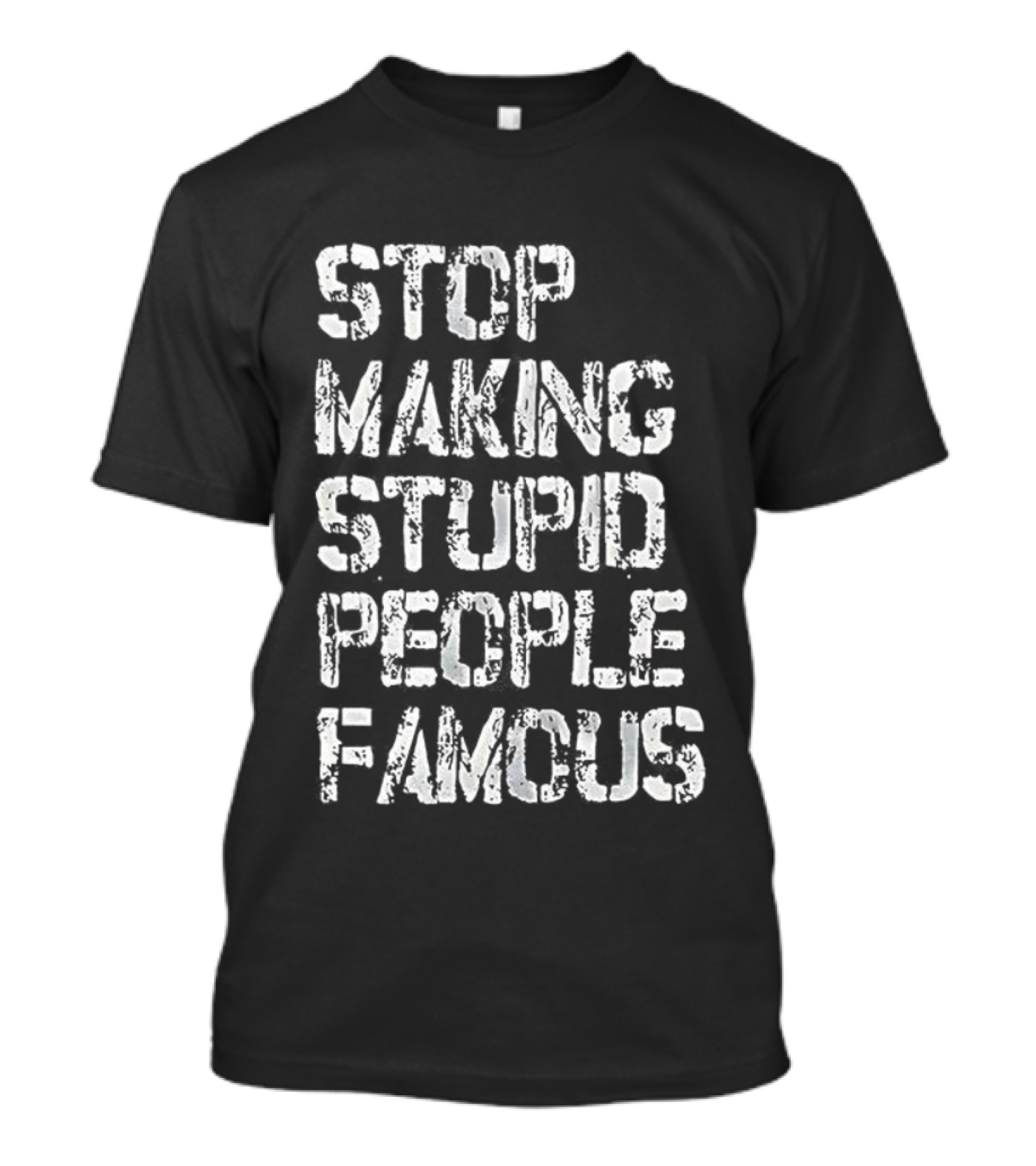 Stop Making Stupid People Famous Retro Letter Style T-Shirt