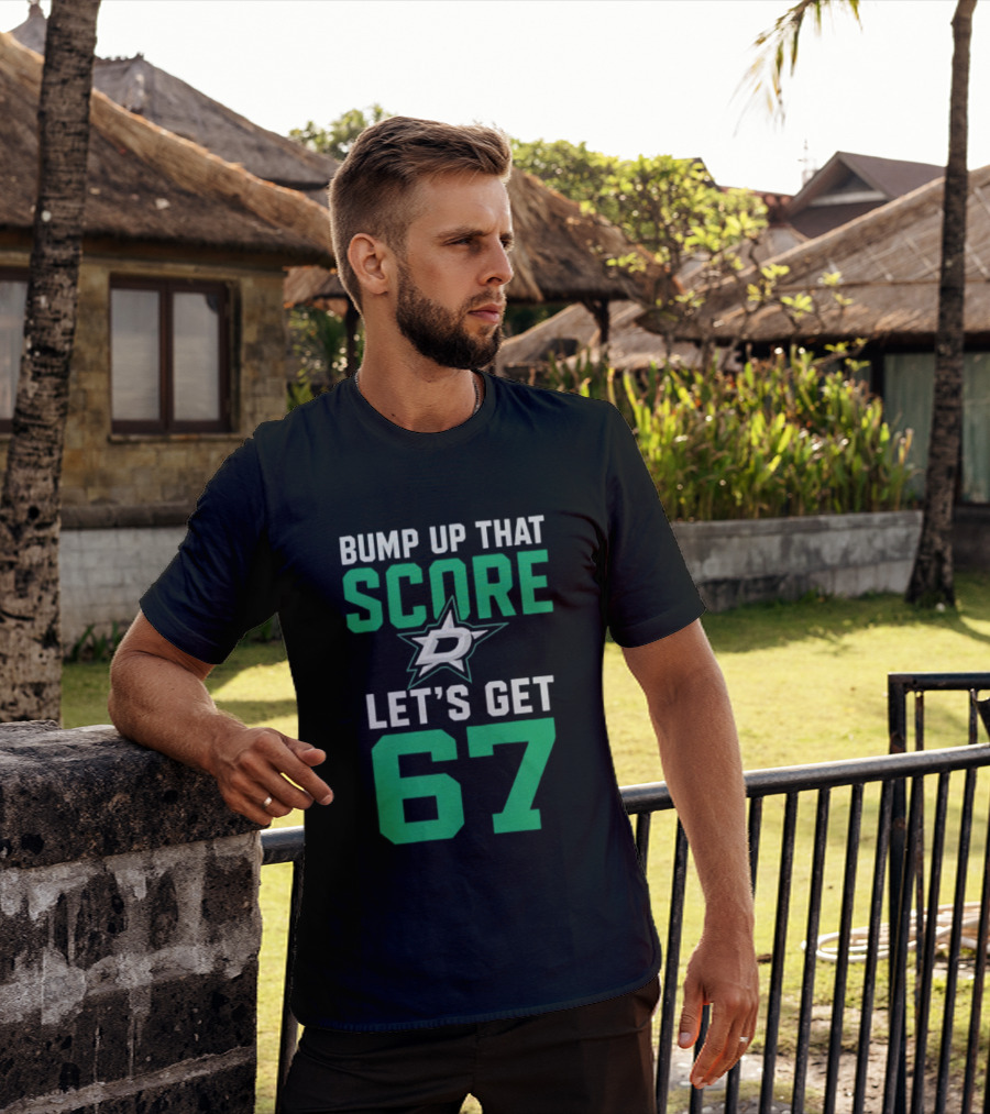 Bump Up That Score Let's Get 67 Dallas Stars Hockey Team Spirit Motivational Slogan T-Shirt