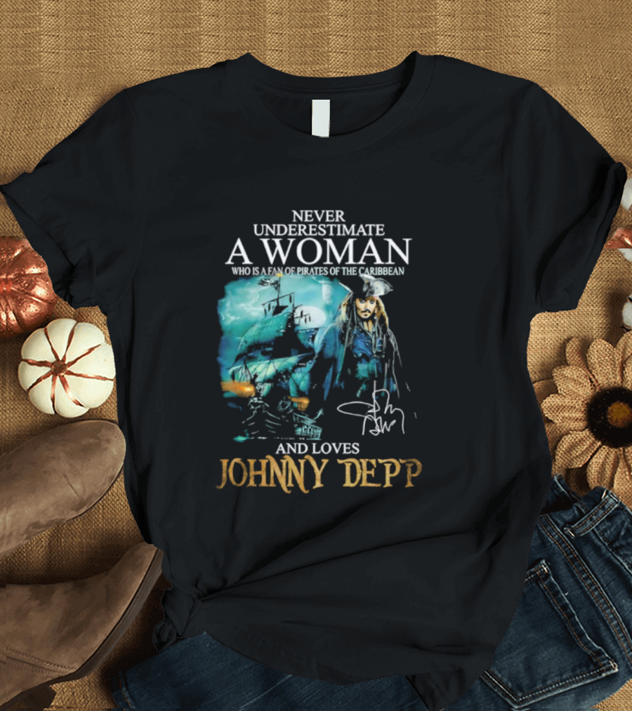 Never Underestimate A Woman Who Loves Johnny Depp Pirates Of The Caribbean Fan T-Shirt