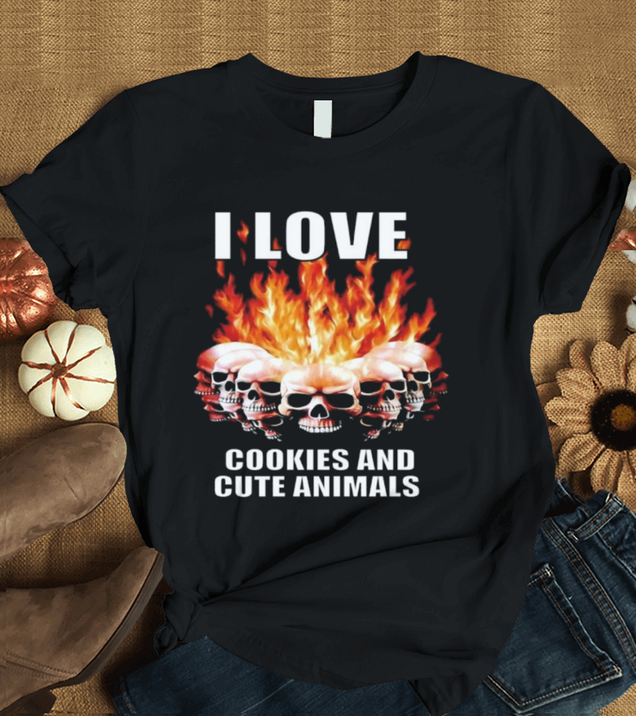 I Love Skulls Fire Cookies And Cute Animals T-Shirt