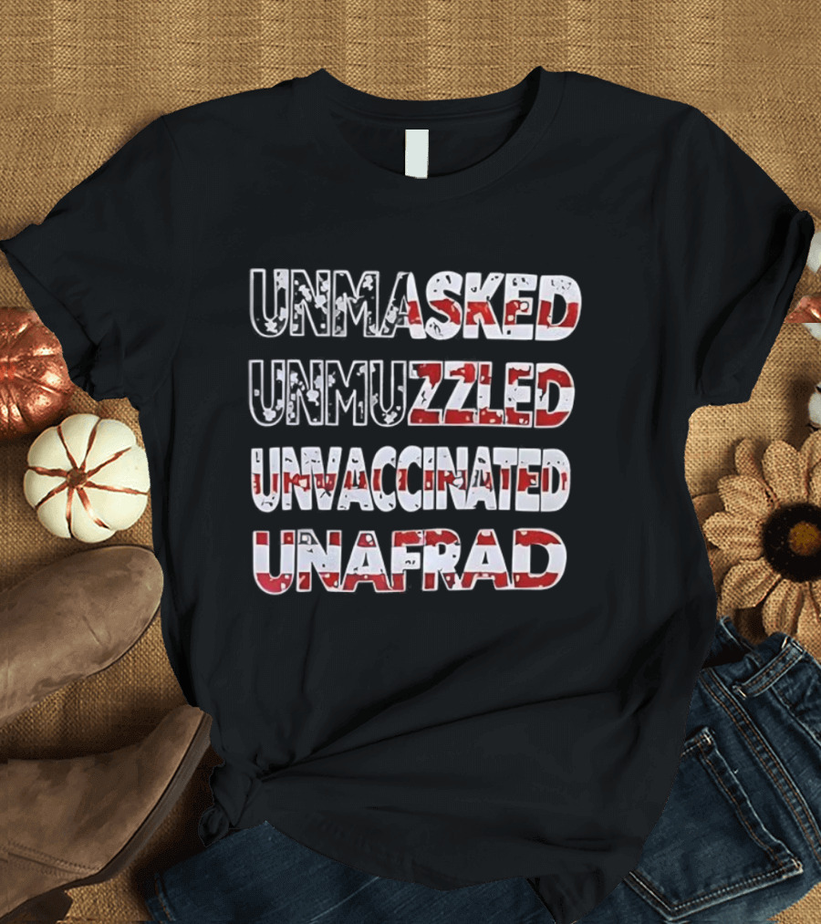 Unmasked Unmuzzled Unvaccinated Unafraid USA Flag Patriotic Statement T-Shirt