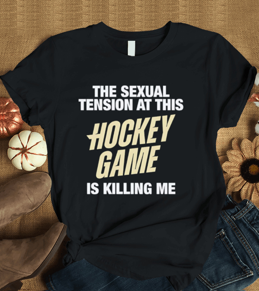 The Sexual Tension At This Hockey Game Is Killing Me T-Shirt