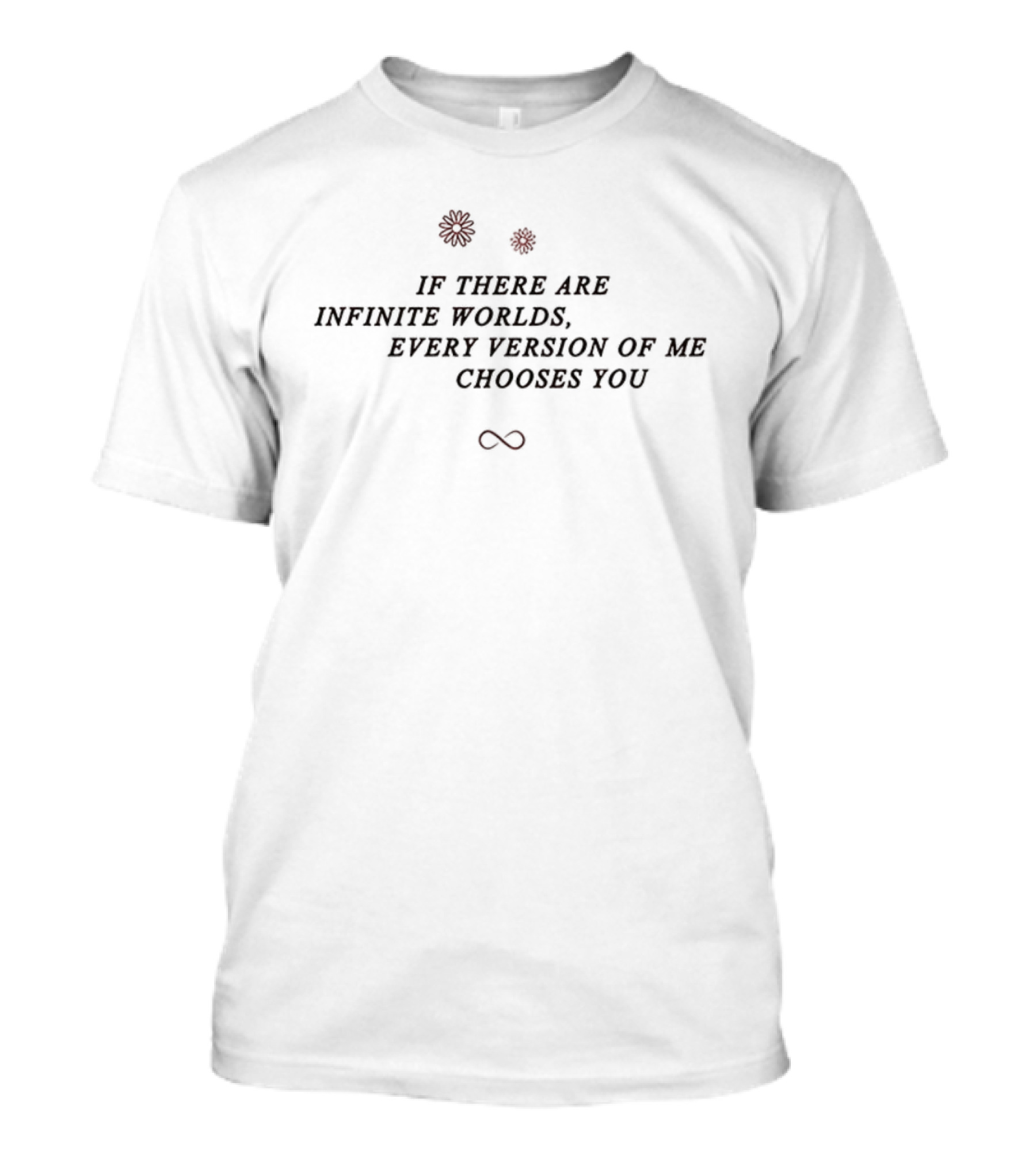 Infinite Worlds Every Version Of Me Chooses You Infinity Symbol With Roses T-Shirt