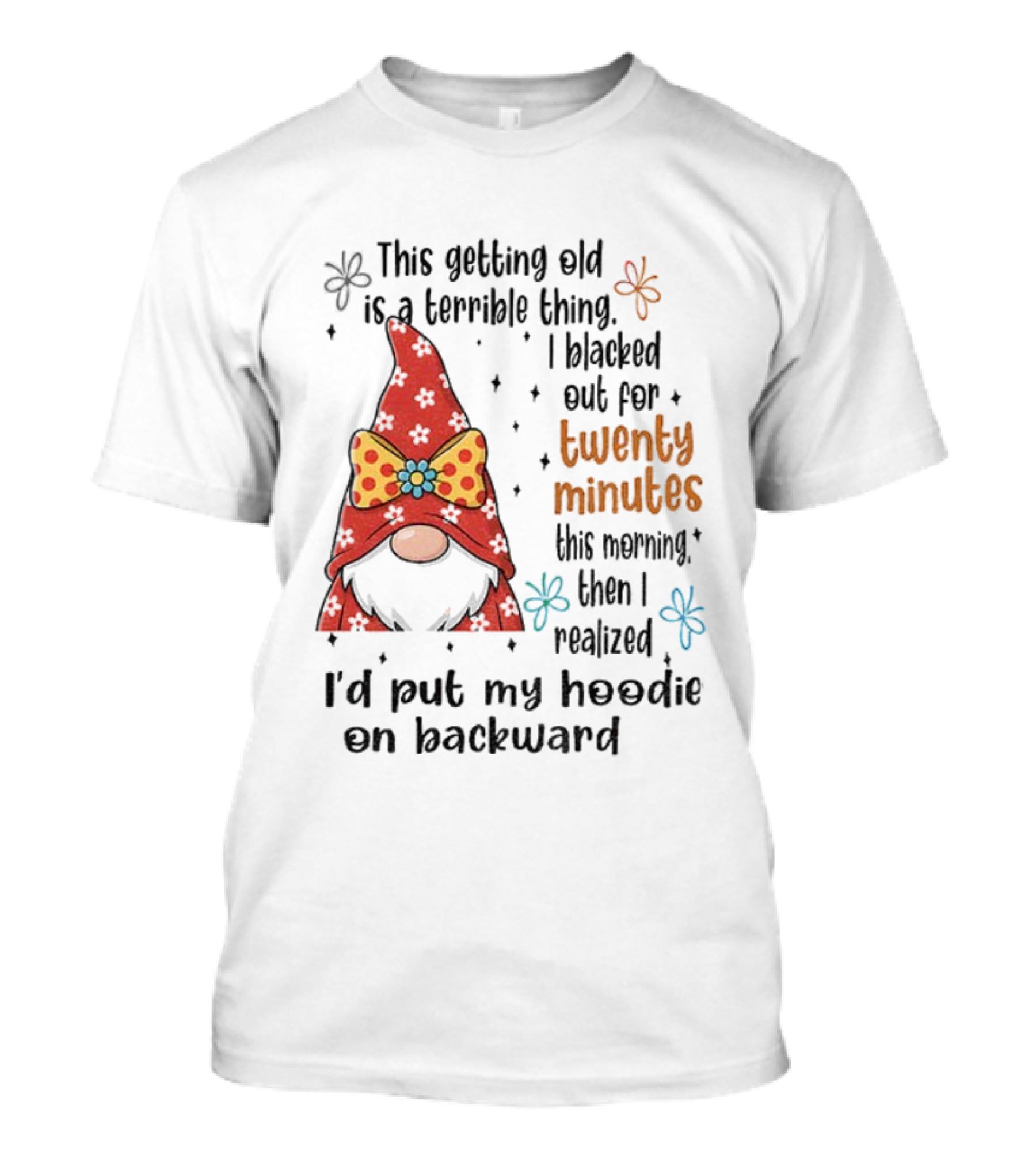 I'd Put My On Backward Gnome This Getting Old Is A Terrible Thing I Blacked Out For Twenty Minutes T-Shirt