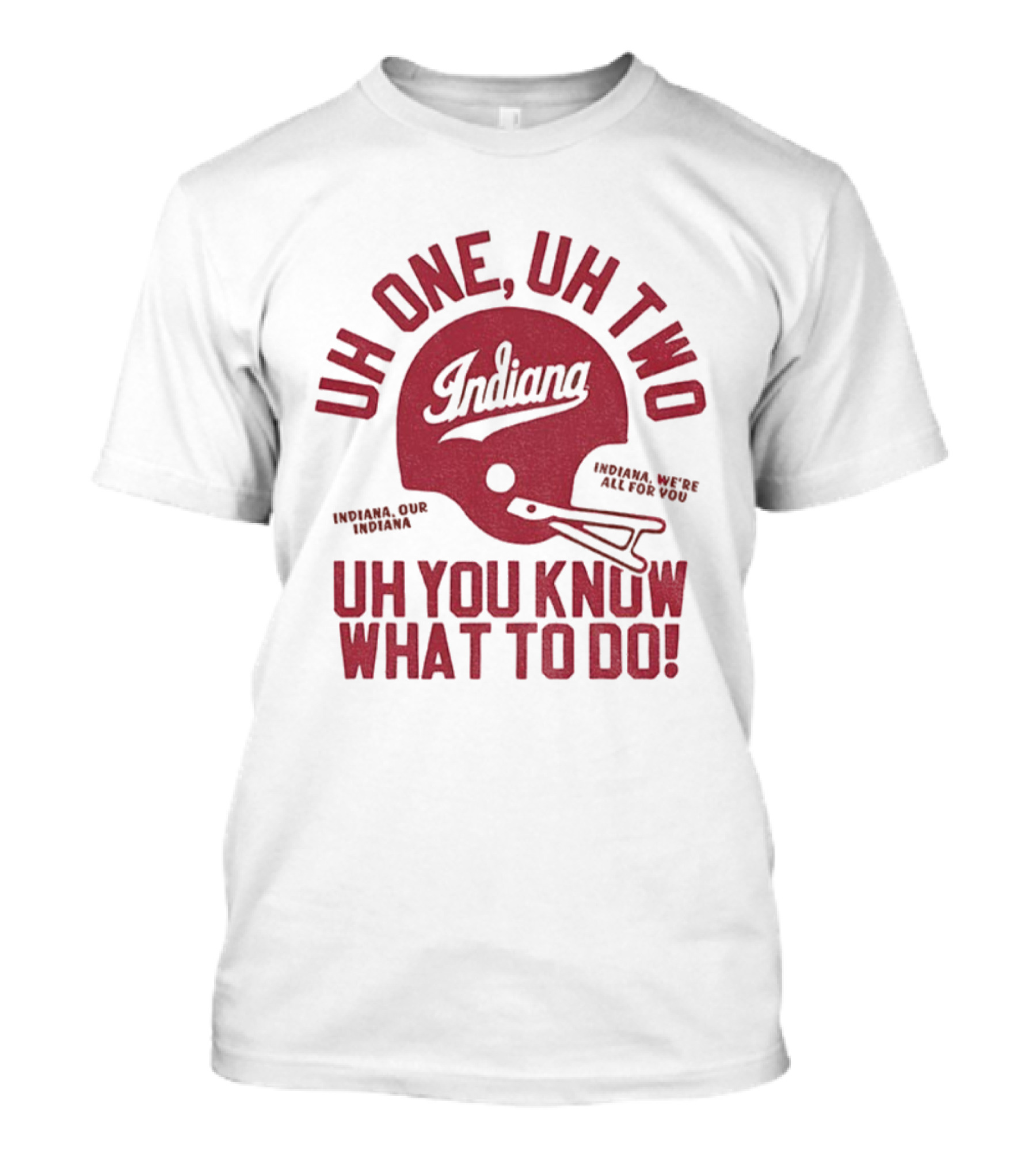 Indiana Hoosiers Uh One Uh Two Uh You Know What To Do Helmet T-Shirt