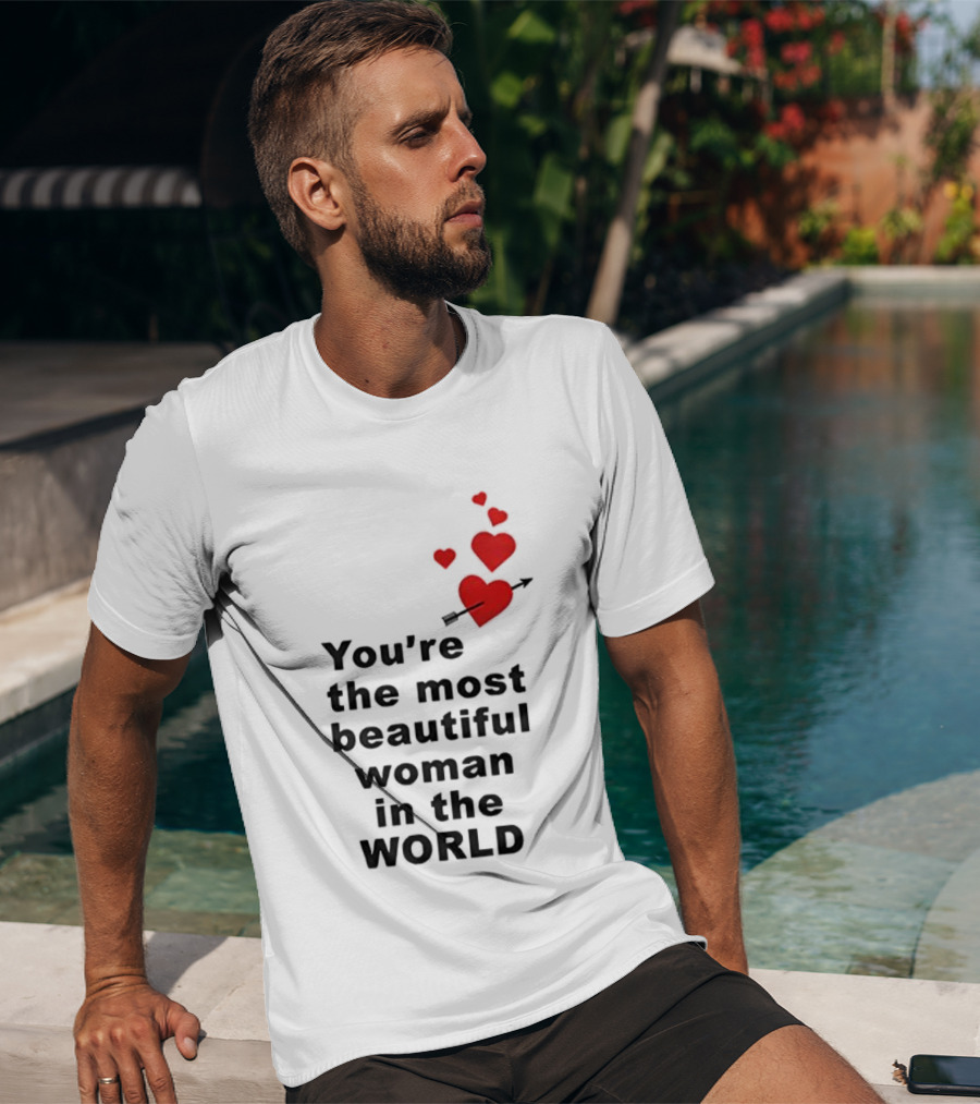 You're The Most Beautiful Woman In The World Red Hearts Arrow T-Shirt