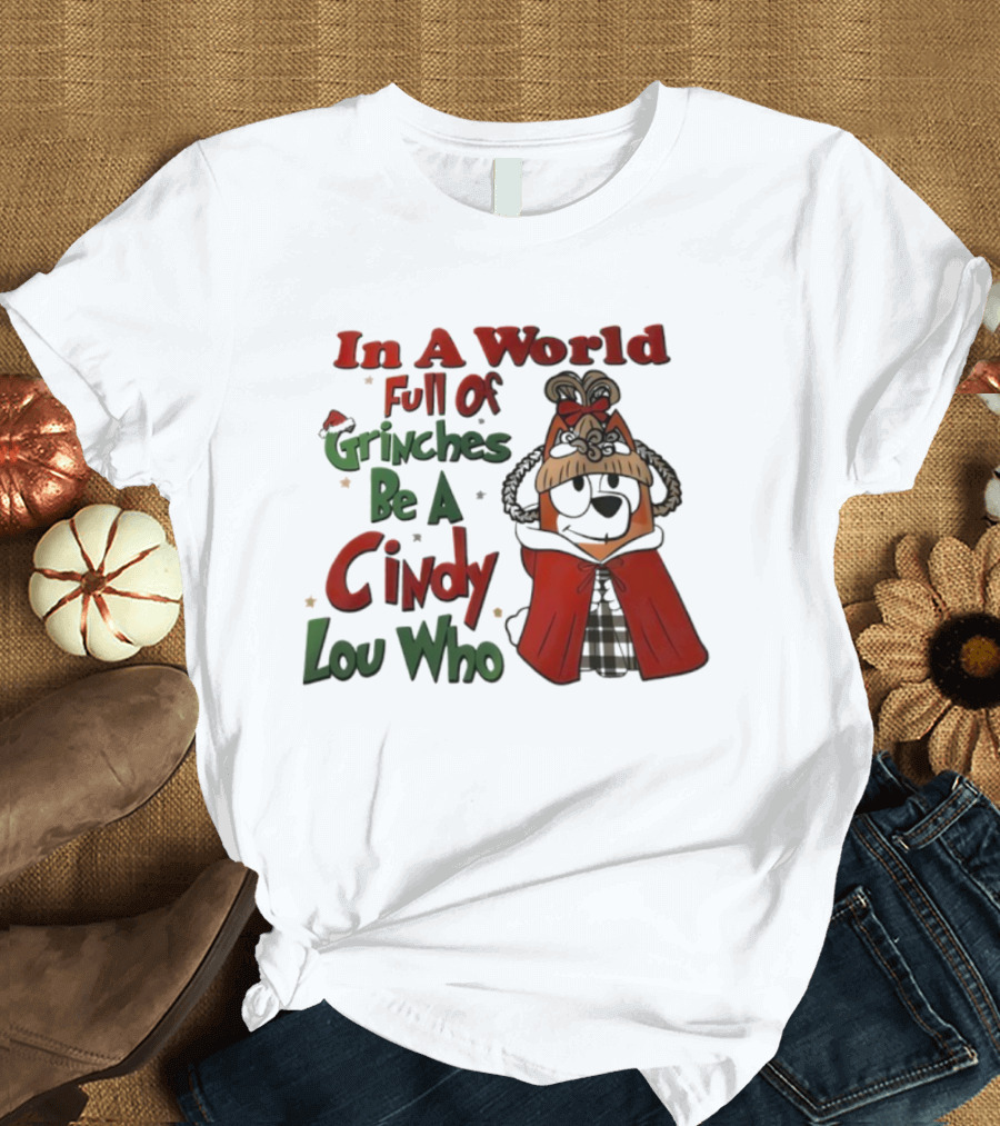 In A World Full Of Grinches Be A Cindy Lou Who Bluey T-Shirt