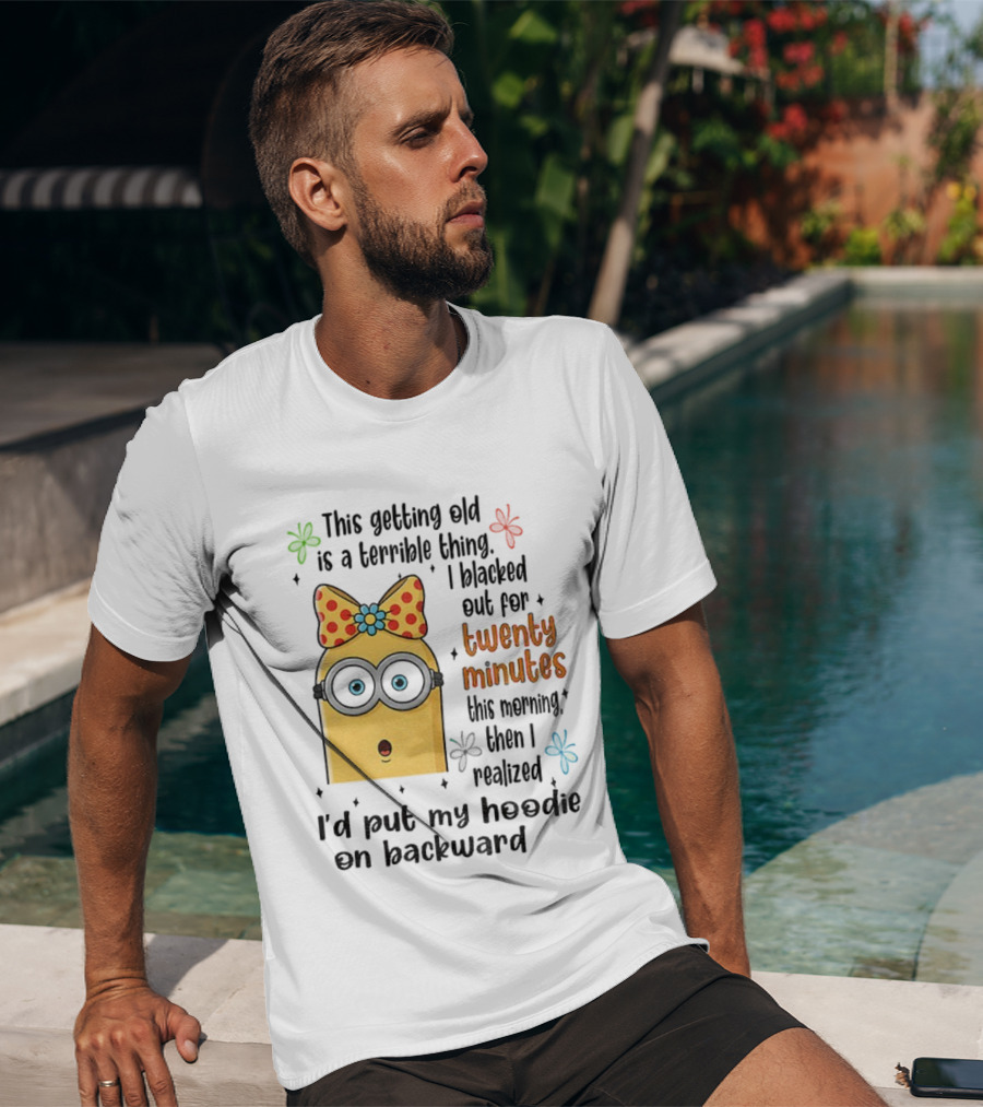 This Getting Old Is A Terrible Thing I Blacked Out For Twenty Minutes Minion Backward Realization T-Shirt