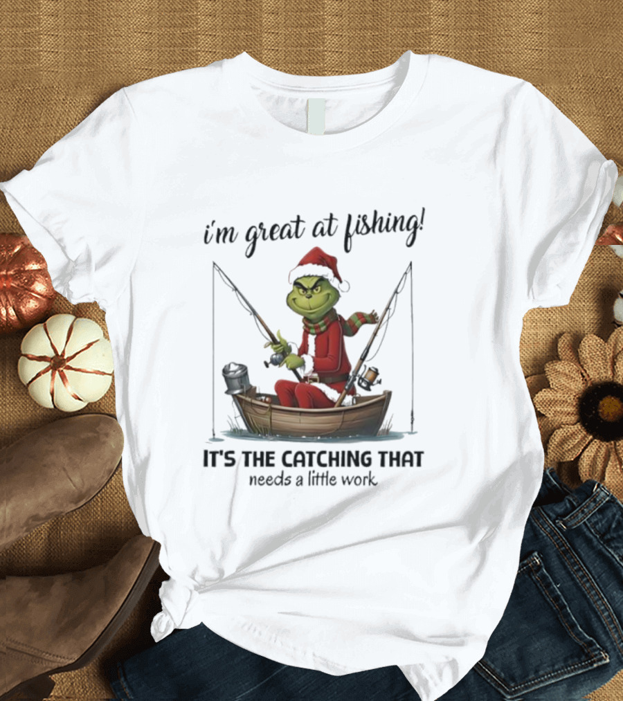 I'm Great At Fishing It's The Catching That Needs A Little Work Grinch In Boat T-Shirt