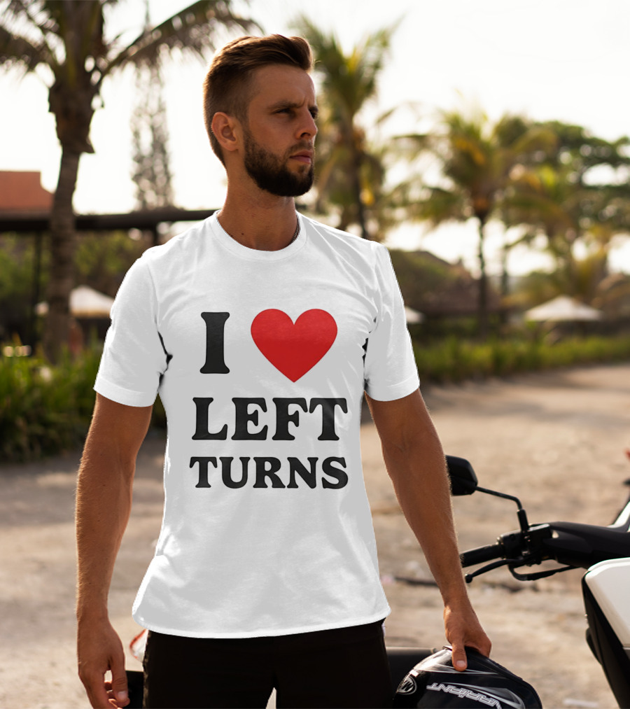I Love Left Turns Racing Enthusiast T-Shirt