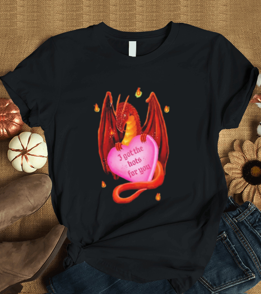 Fire Dragon Heart I Got The Hots For You T-Shirt