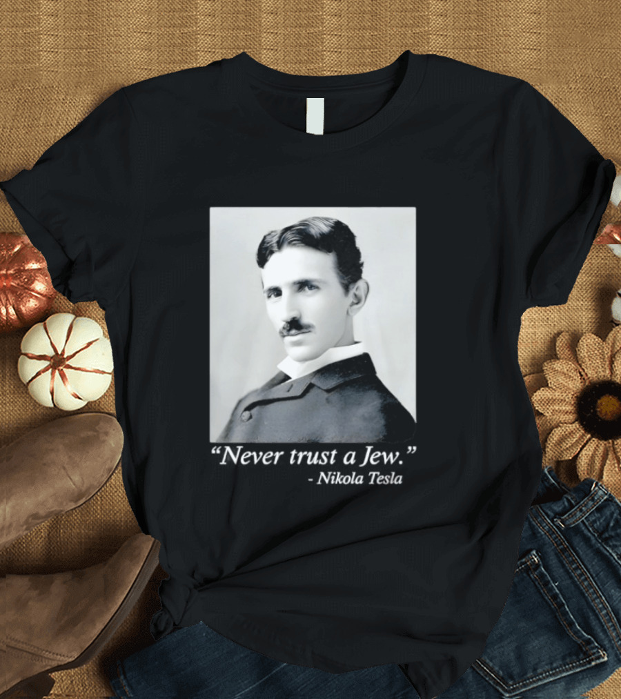 Never Trust A Jew Nikola Tesla T-Shirt