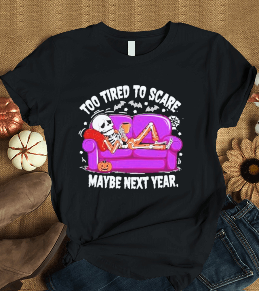 Too Tired To Scare Maybe Next Year Skeleton On Sofa T-Shirt