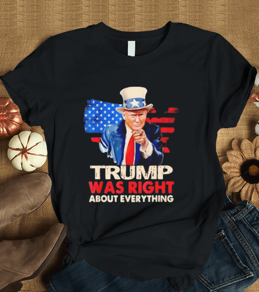TRUMP WAS RIGHT ABOUT EVERYTHING Uncle Sam American Map T-Shirt