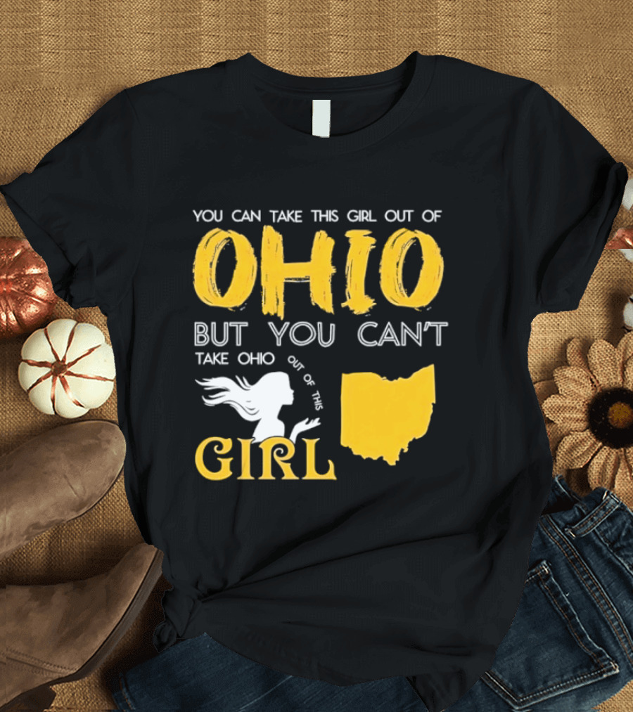 You Can Take This Girl Out Of Ohio But You Can't Take Ohio Out Of This Girl Ohio Silhouette And Script T-Shirt