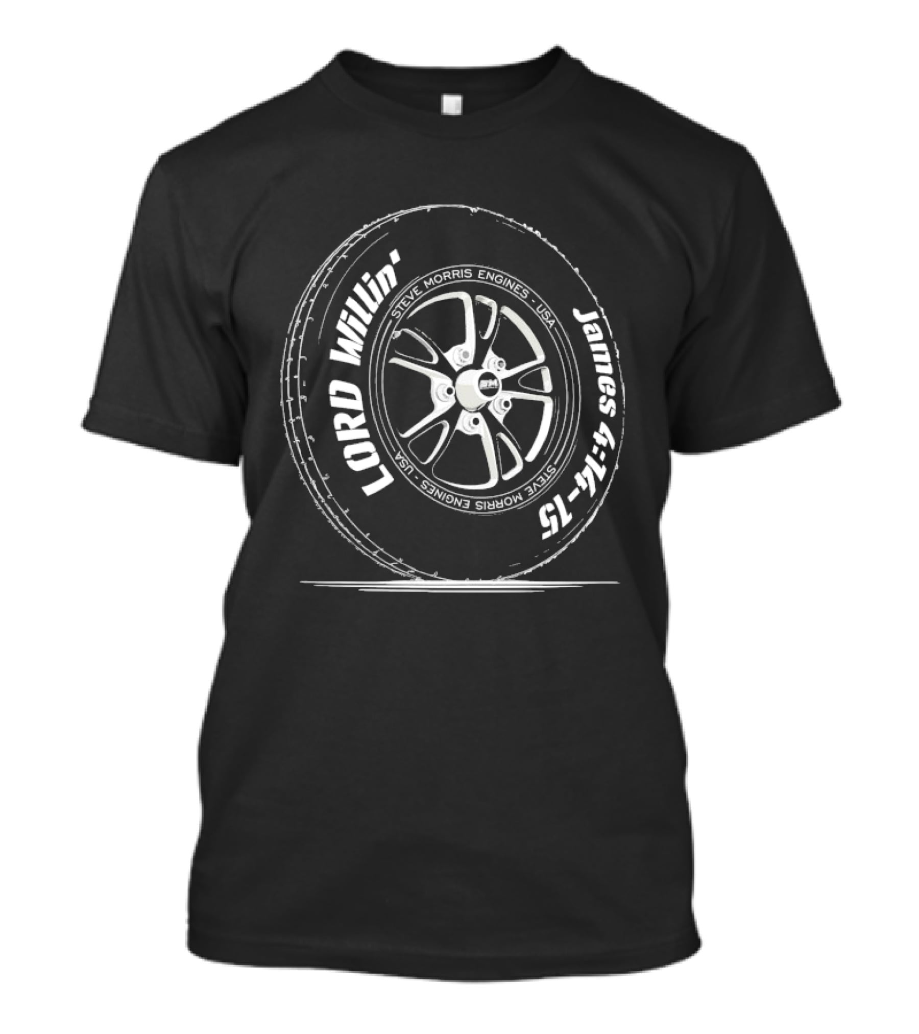 Steve Morris Engines Lord Willin' James 4:15 Tire T-Shirt