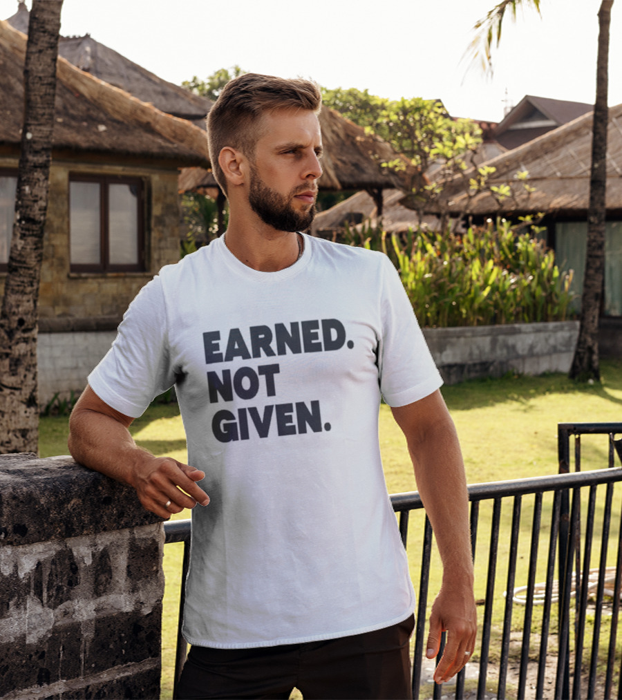 Earned Not Given Motivational Gym Fitness Lifestyle T-Shirt