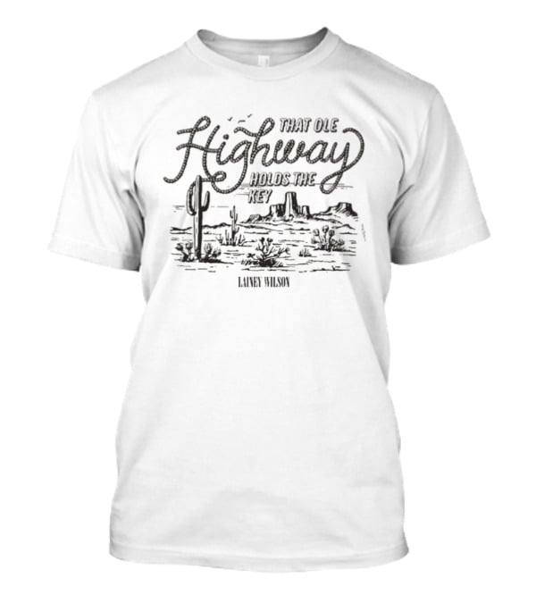 Lainey Wilson That Ole Highway Holds The Key Desert Scene Cactus Landscape T-Shirt