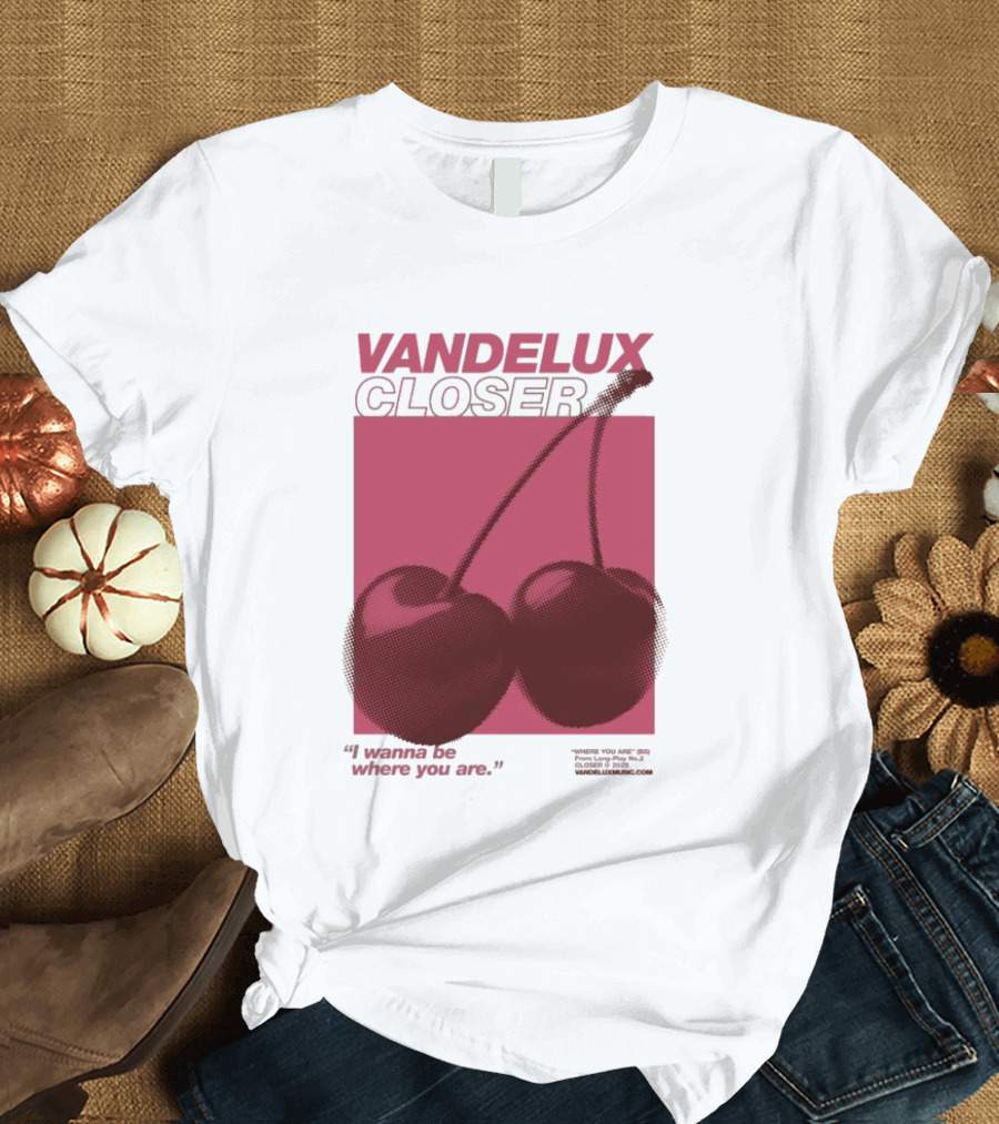 Vandelux Closer Cherries I Wanna Be Where You Are T-Shirt