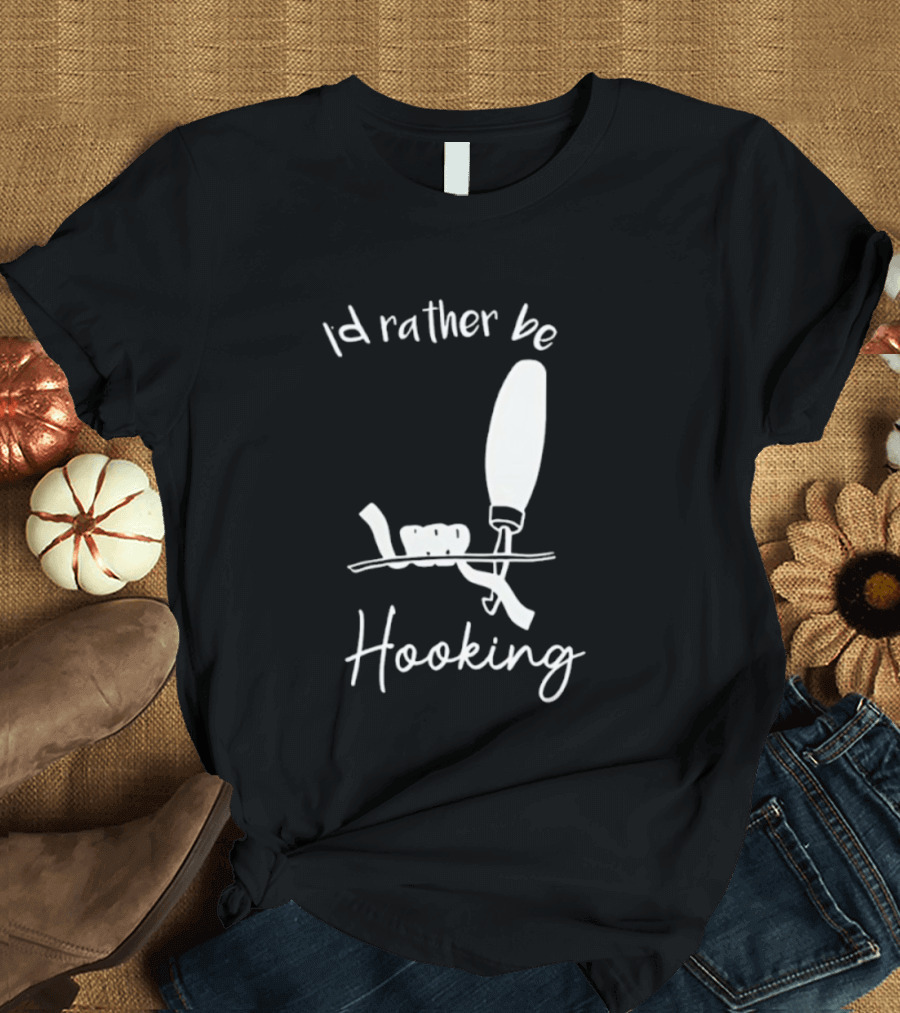 Id Rather Be Hooking Fishing Bobber And Hook T-Shirt