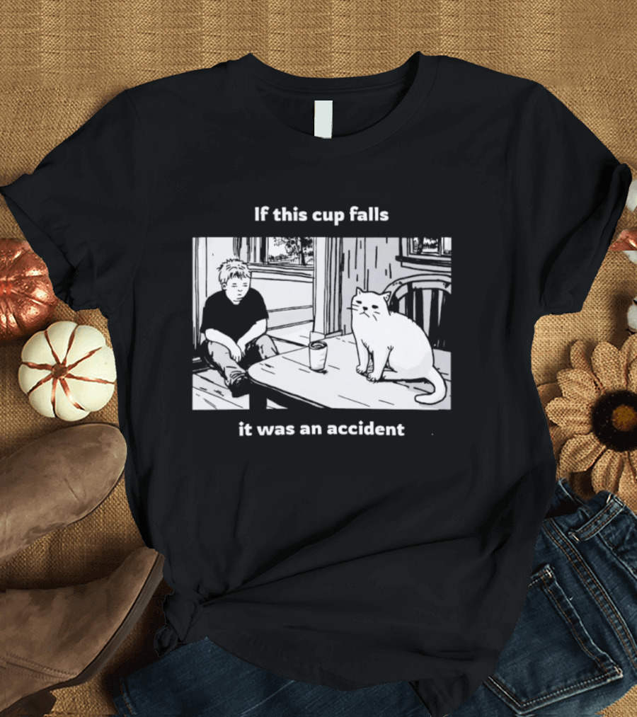 If This Cup Falls It Was An Accident Cat Scene T-Shirt