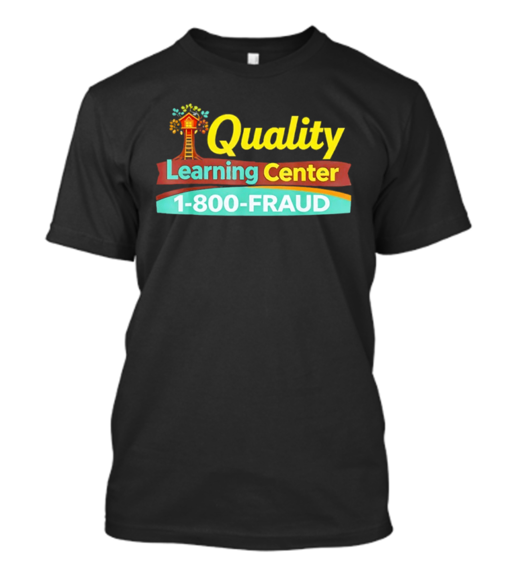 Quality Learning Center 1 800 FRAUD Treehouse T-Shirt