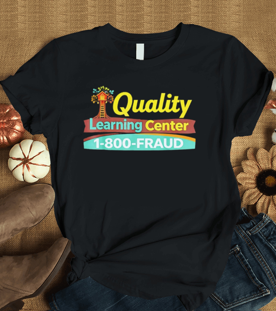 Quality Learning Center 1 800 FRAUD Treehouse T-Shirt