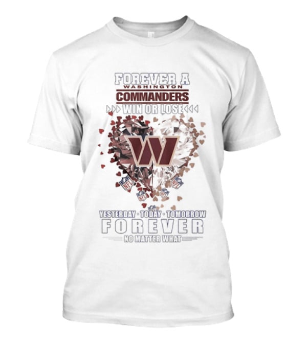 Forever A Washington Commanders Win Or Lose Yesterday Today Tomorrow No Matter What T-Shirt