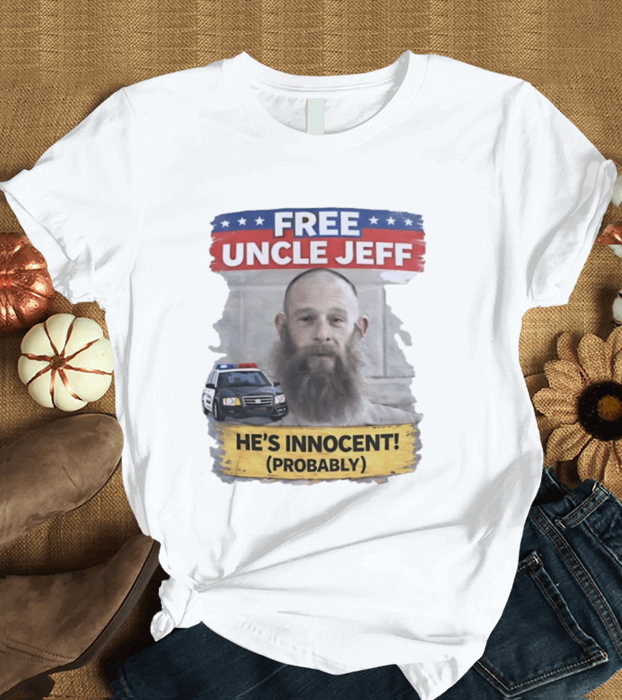 Free Uncle Jeff He's Innocent Probably Police Car T-Shirt