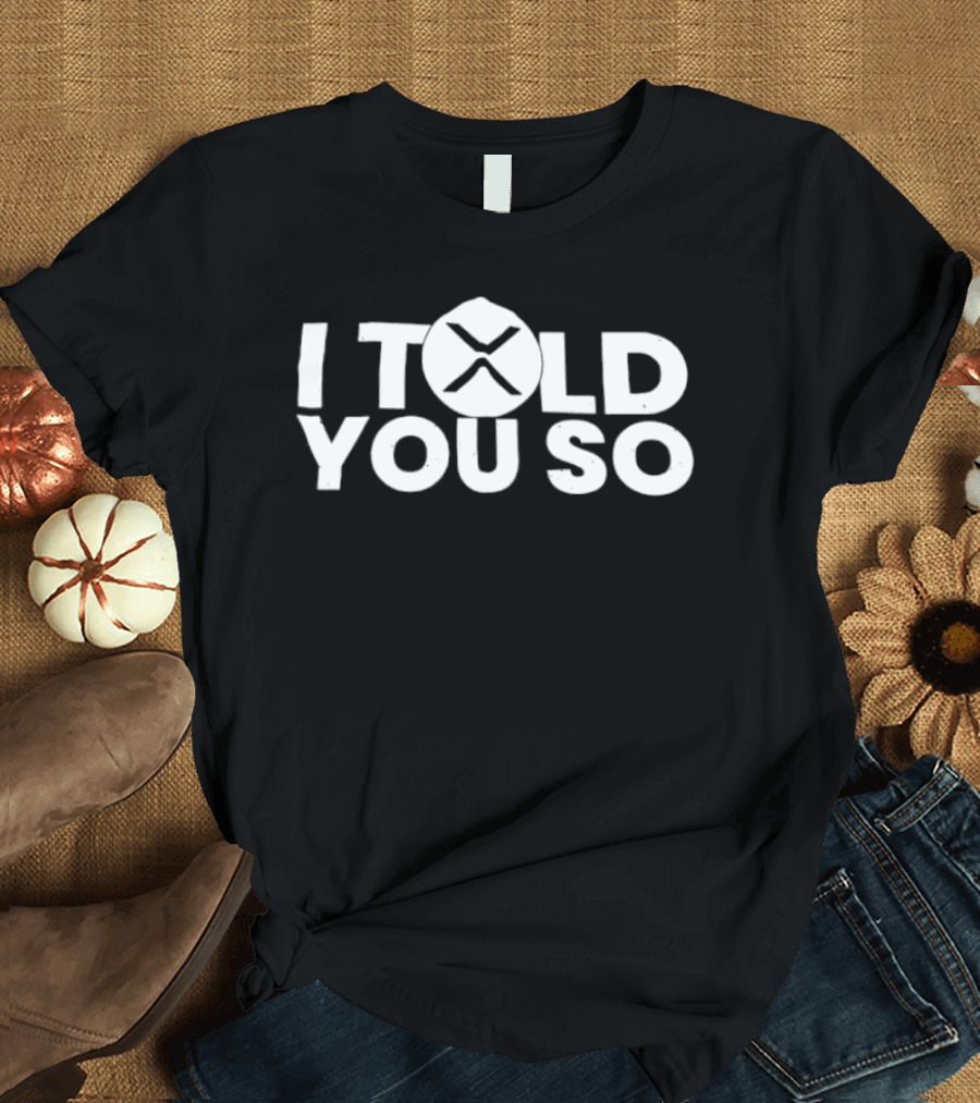 I Told You So XRP Cryptocurrency Trend T-Shirt
